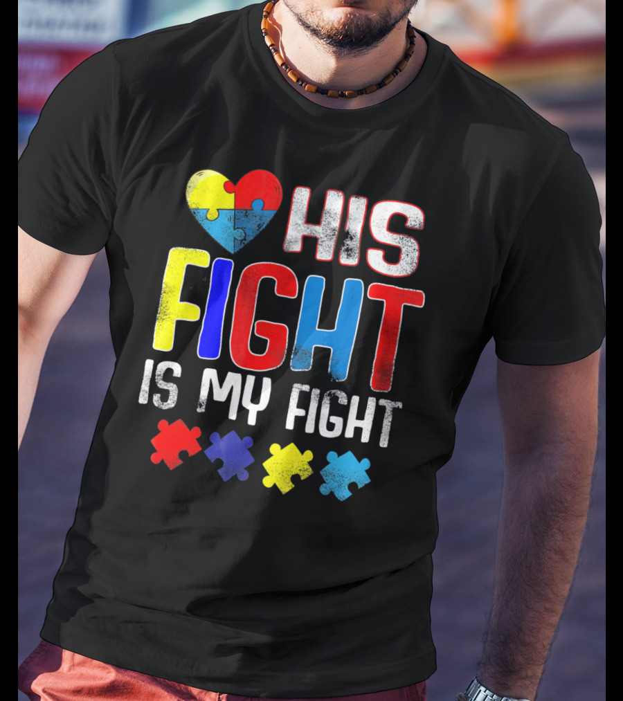 His Fight Is My Fight Autism Awareness Heart And Puzzle Pieces T-Shirt