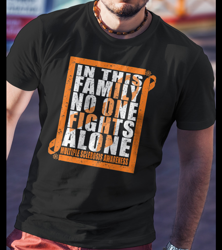 In This Family No One Fights Alone Multiple Sclerosis Awareness T-Shirt