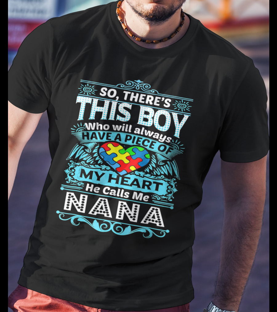 So There's This Boy Who Will Always Have A Piece Of My Heart He Calls Me Nana T-Shirt