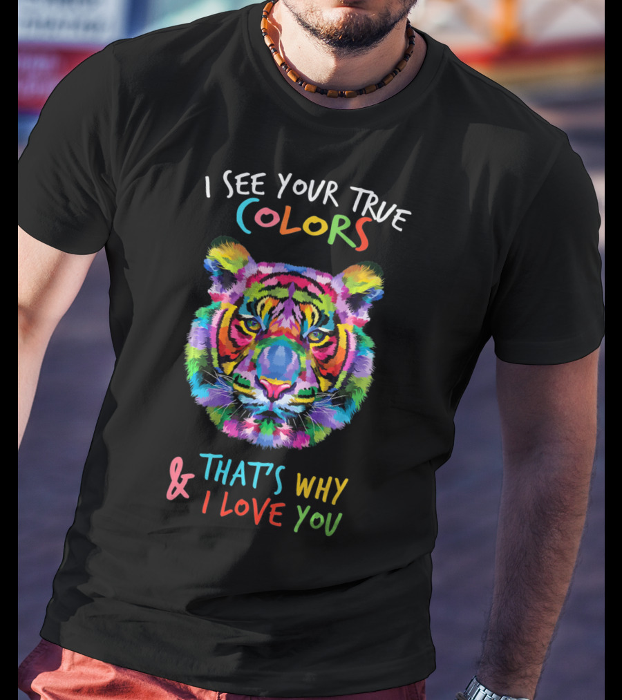 I See Your True Colors Tiger That's Why I Love You Autism Awareness Fathering It's OK To Be T-Shirt