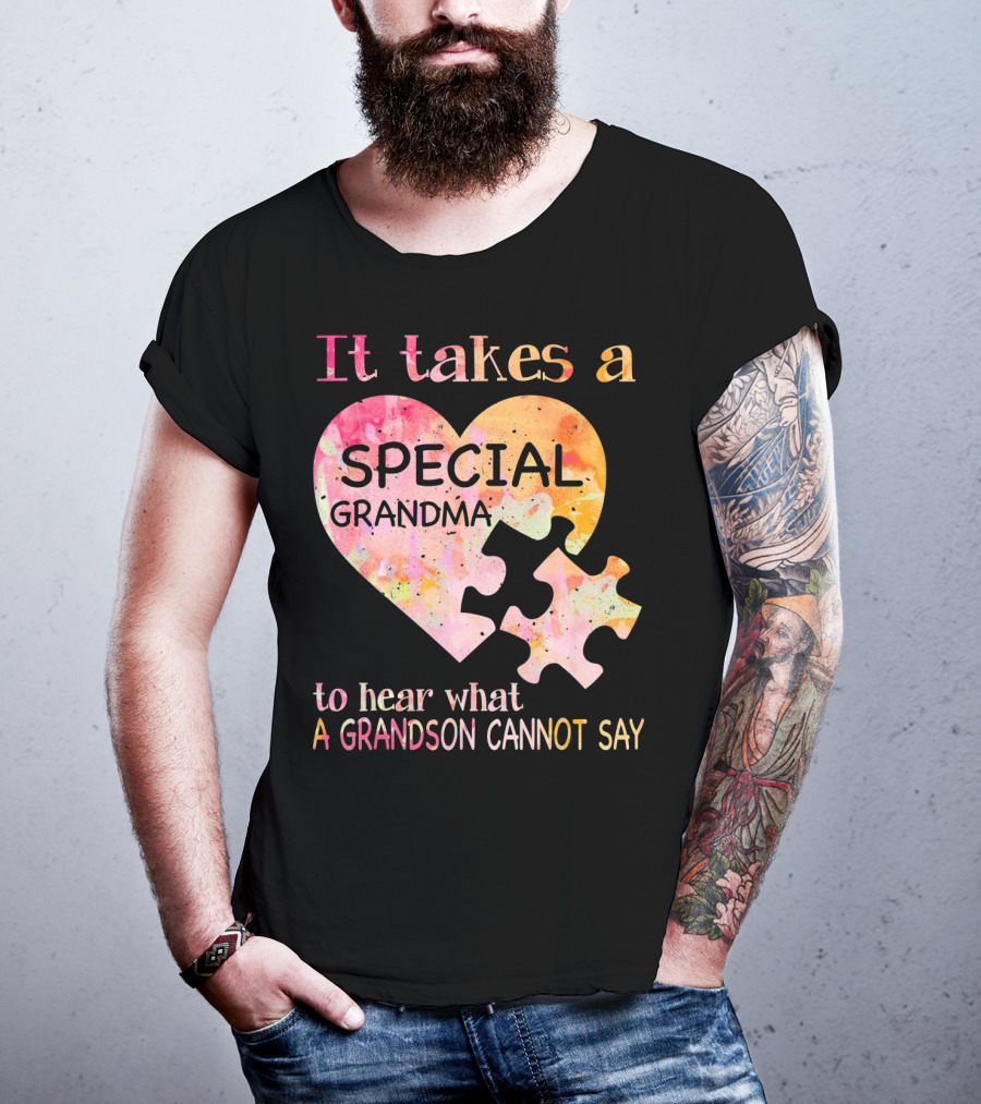 It Takes A Special Grandma To Hear What A Grandson Cannot Say Autism Awareness T-Shirt