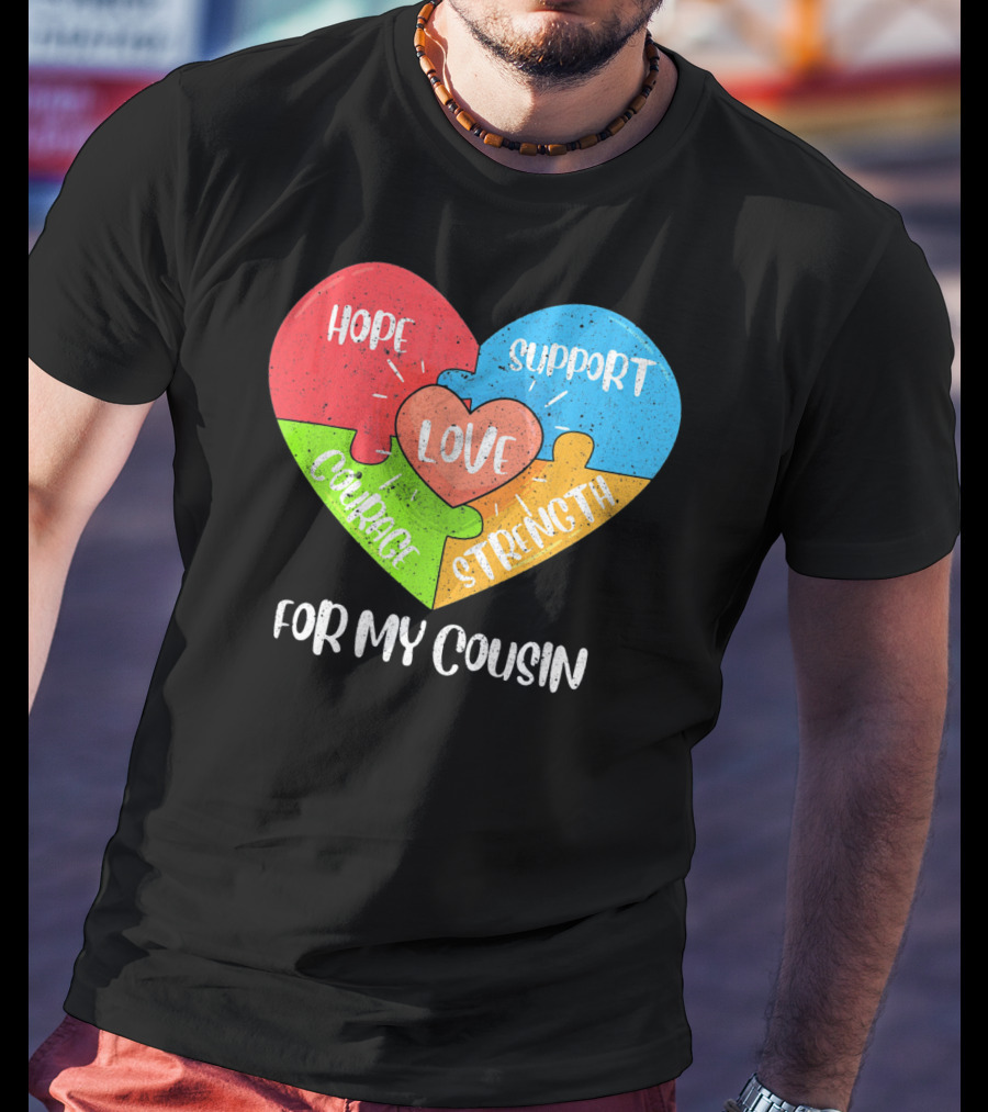 Hope Support Love Courage Strength For My Cousin Autism Awareness T-Shirt