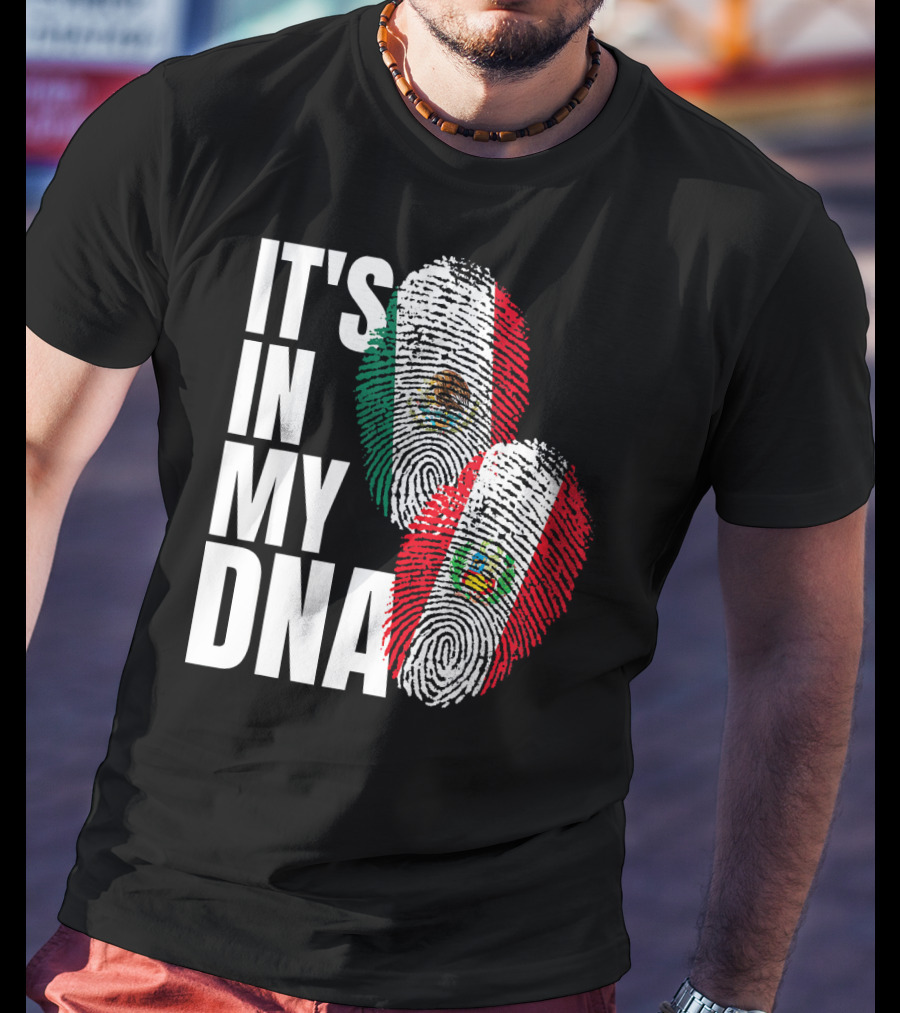 IT'S IN MY DNA Mexican And Peruvian Heritage T-Shirt