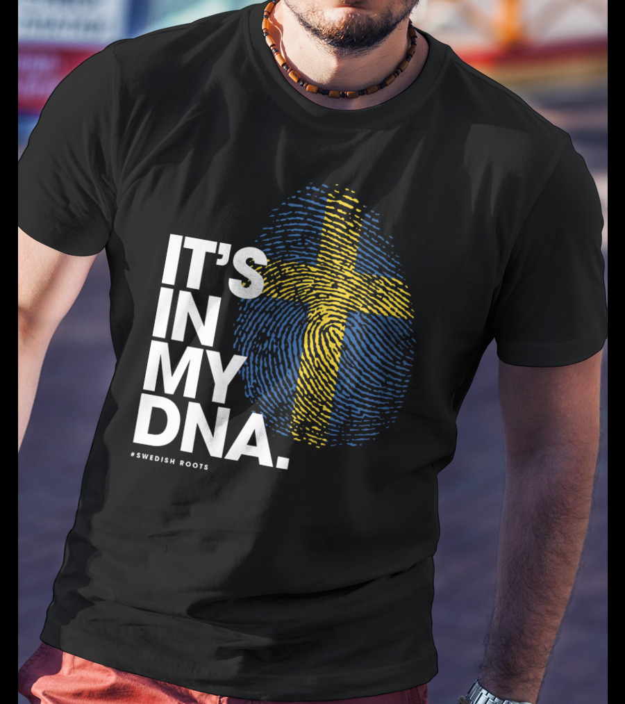 IT'S IN MY DNA Sweden Flag Swedish #Swedish Roots T-Shirt