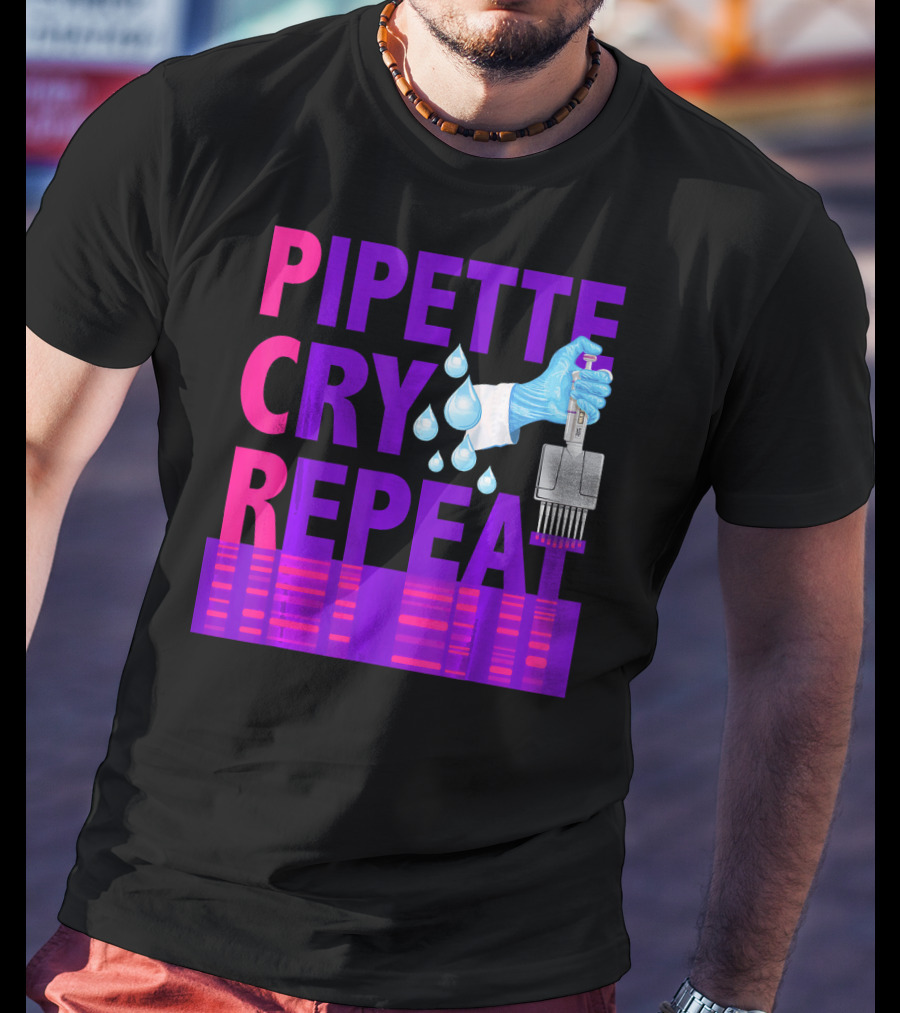 Pipette Cry Repeat DNA Lab Science PCR Process T-Shirt
