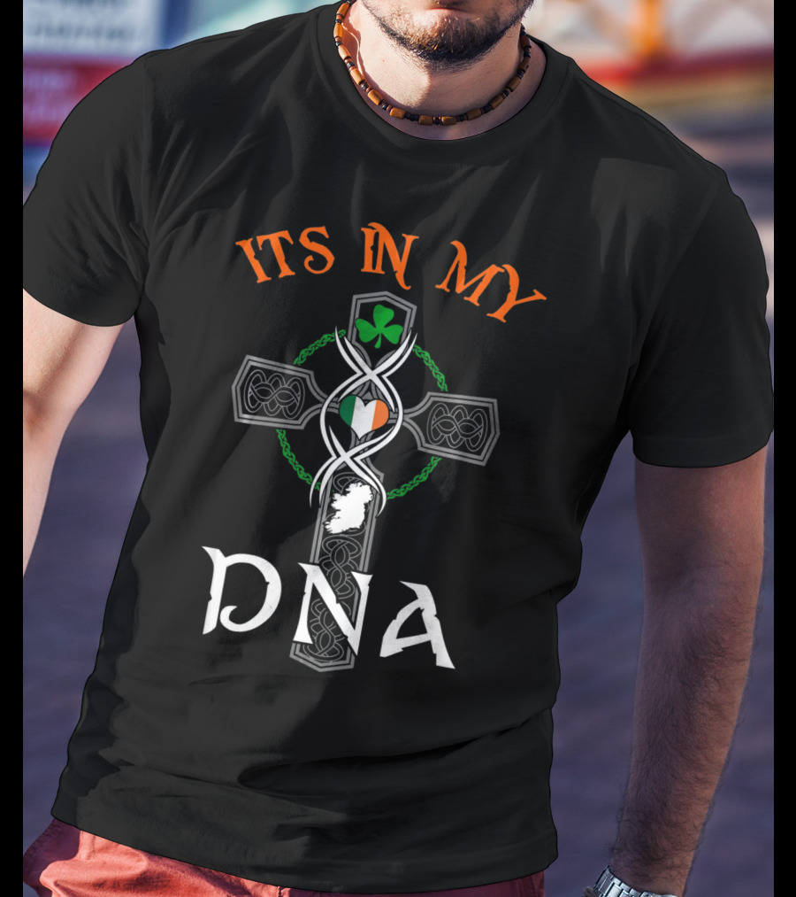 ITS IN MY DNA Ireland Irish Flag Celtic Cross St. Pat's Shamrock T-Shirt
