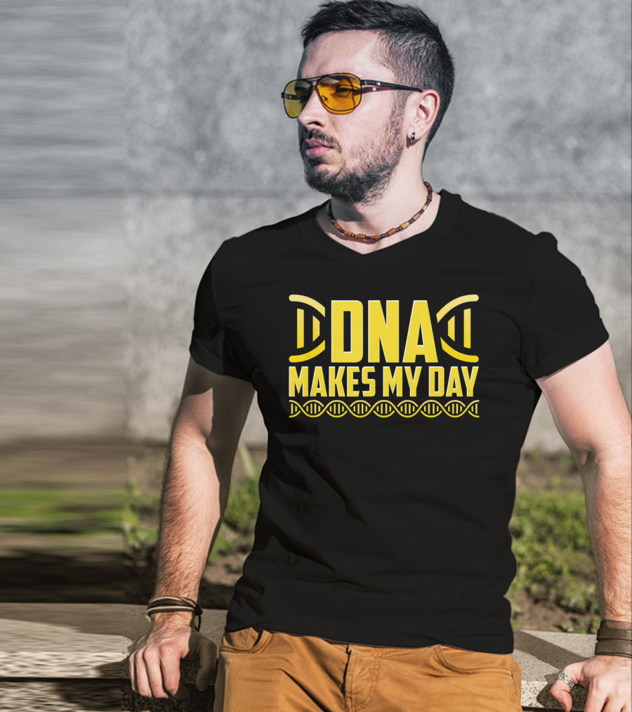 DNA Makes My Day Molecule Science Teacher T-Shirt