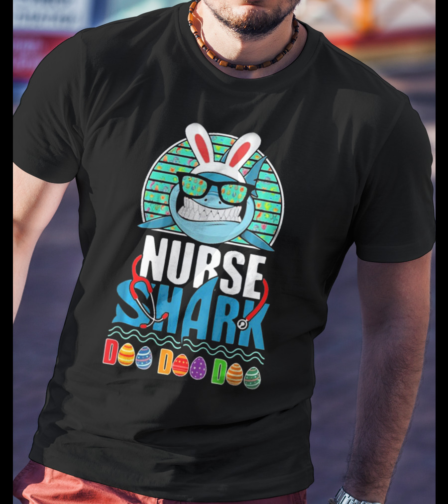 Easter Bunny Nurse Shark Doo Doo Doo With Colorful Eggs And Sunglasses T-Shirt