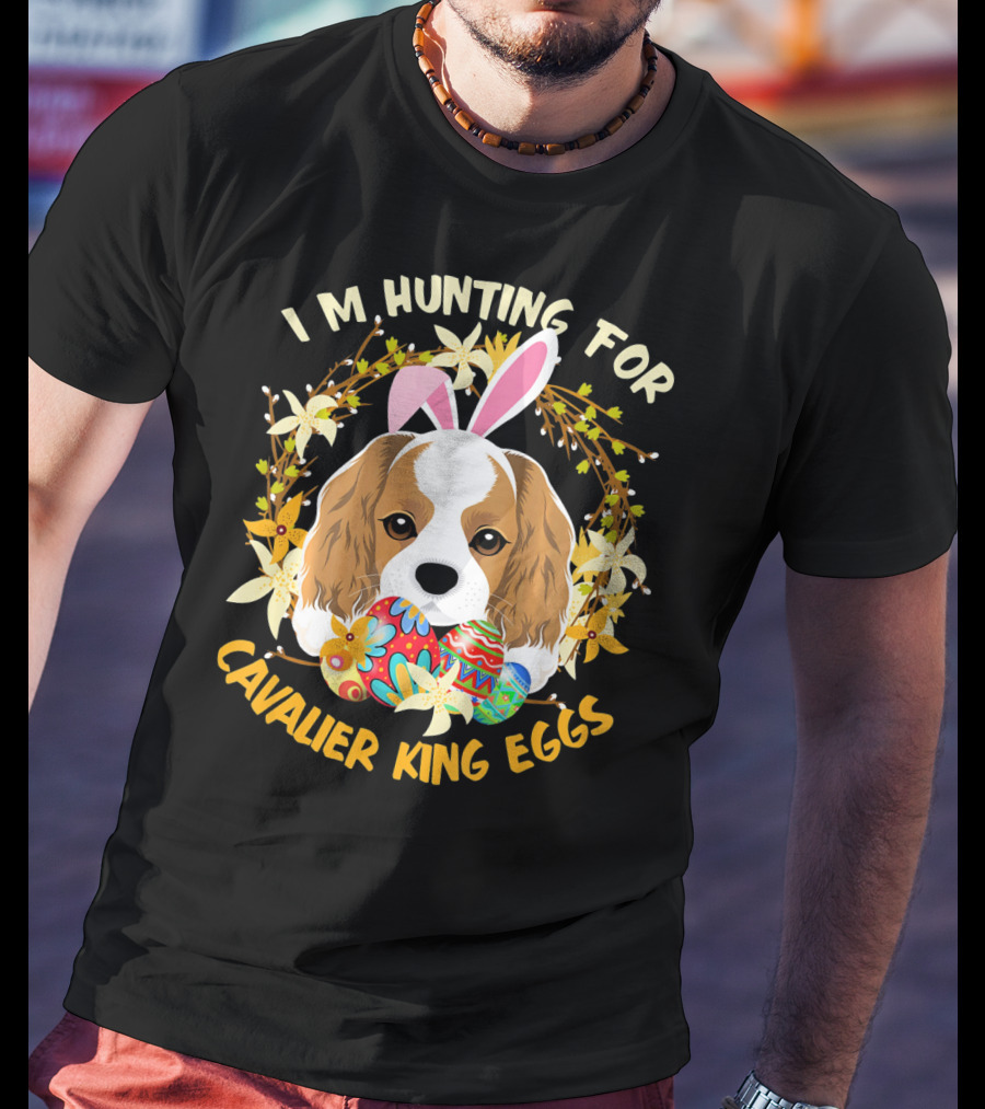 I'm Hunting For Cavalier King Eggs T-Shirt