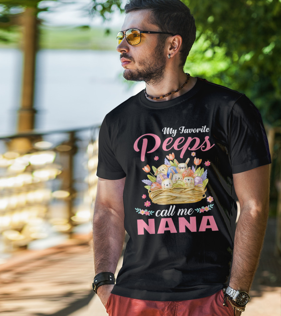 My Favorite Peeps Call Me Nana Easter Basket Bunnies And Eggs T-Shirt