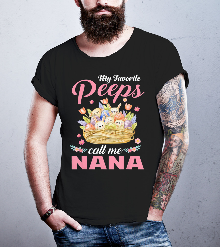 My Favorite Peeps Call Me Nana Easter Basket Bunnies And Eggs T-Shirt