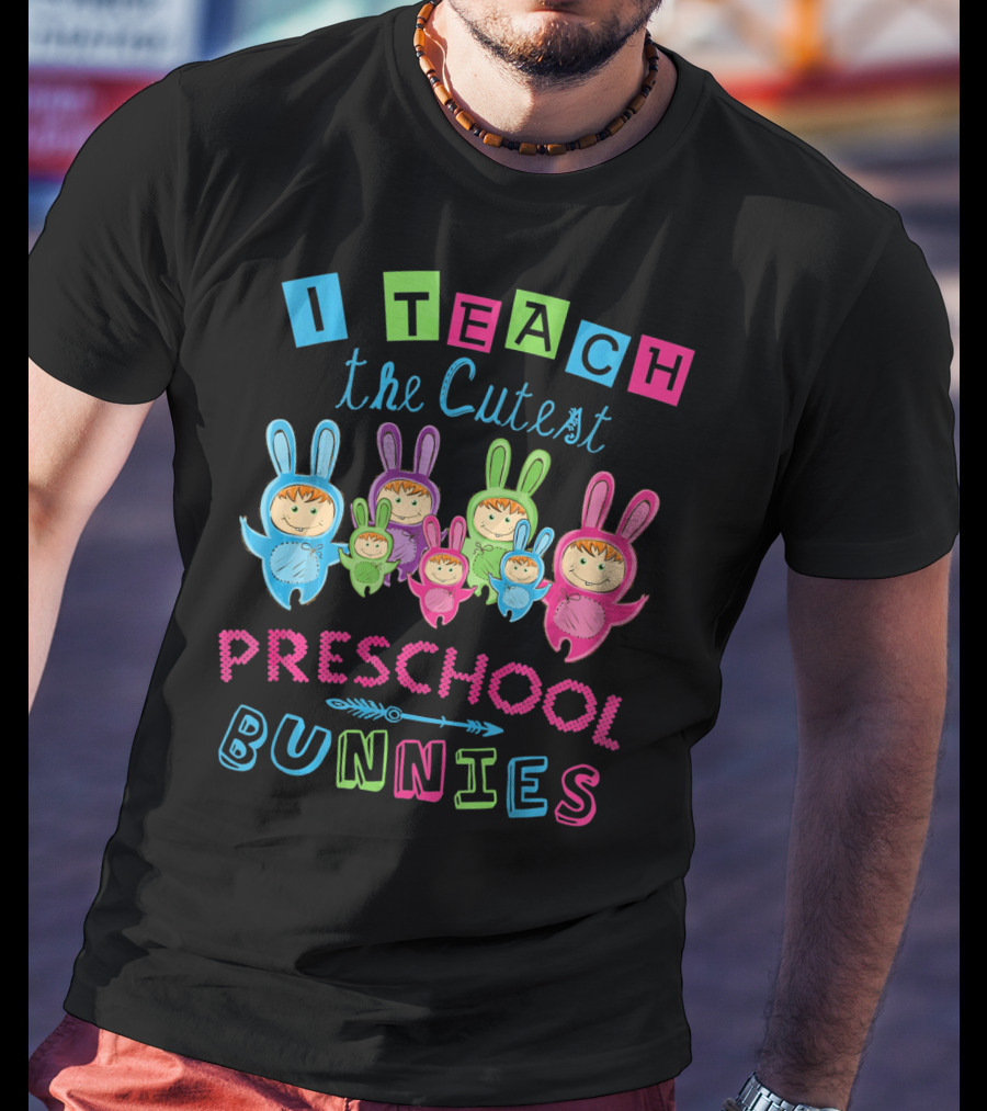 I Teach The Cutest Preschool Bunnies T-Shirt