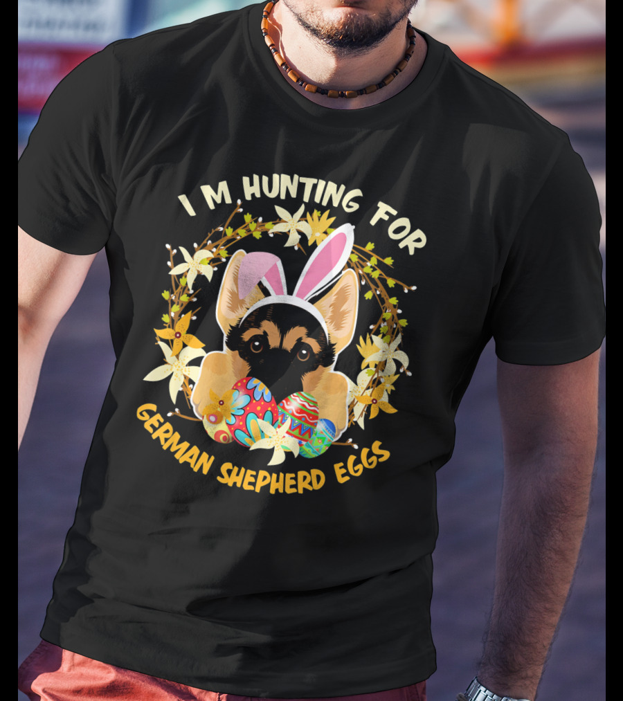 I'm Hunting For German Shepherd Eggs With Bunny Ears And Floral Decor T-Shirt