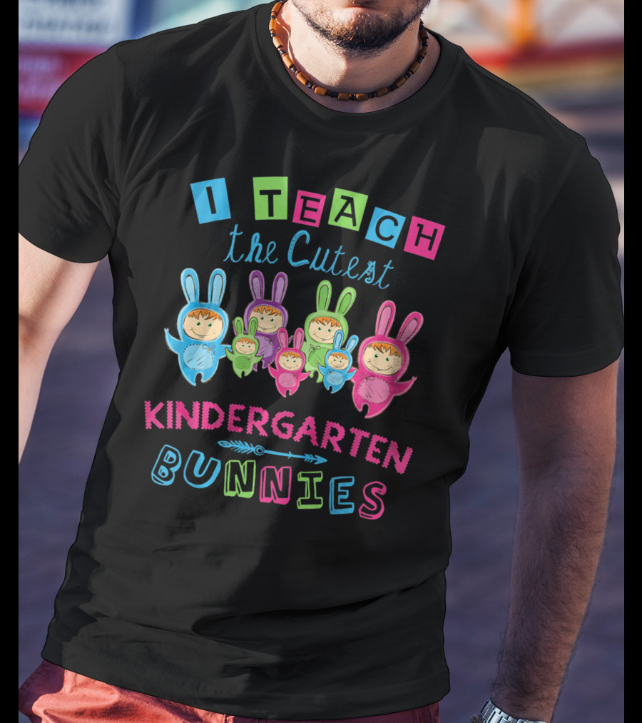 I Teach The Cutest Kindergarten Bunnies T-Shirt
