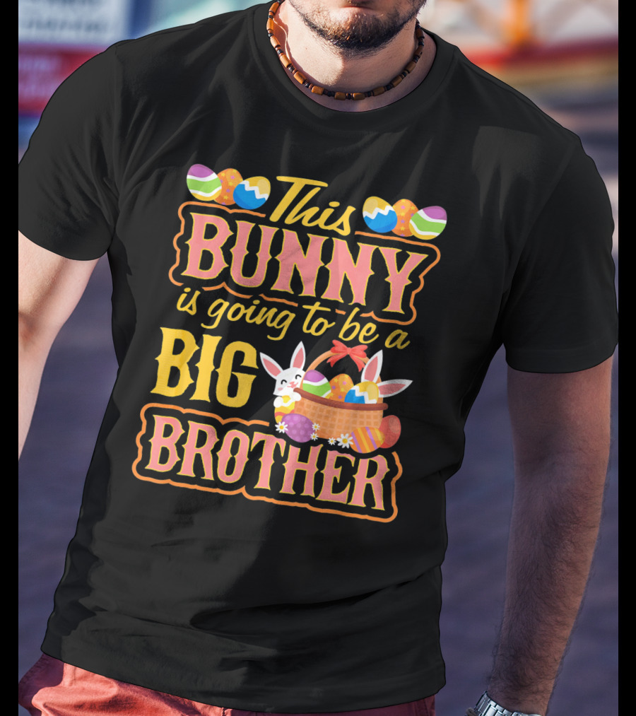 This Bunny Is Going To Be A Big Brother Easter Basket Eggs T-Shirt