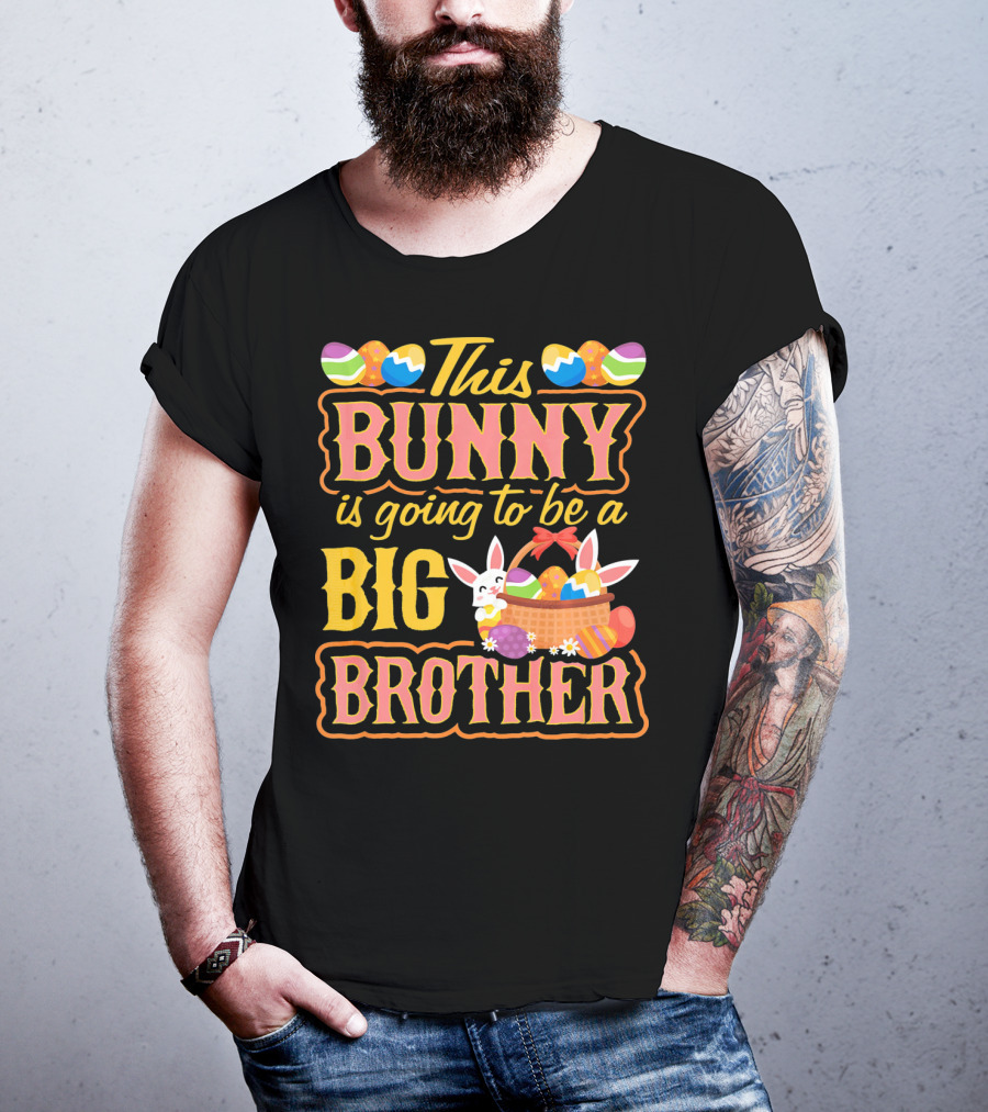This Bunny Is Going To Be A Big Brother Easter Basket Eggs T-Shirt