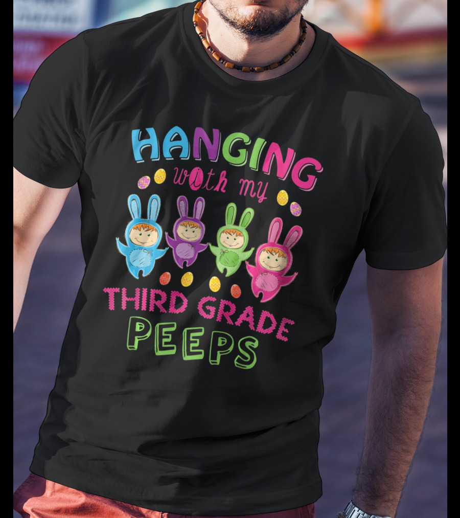 Hanging With My Third Grade Peeps Colorful Bunny Costumes And Eggs T-Shirt
