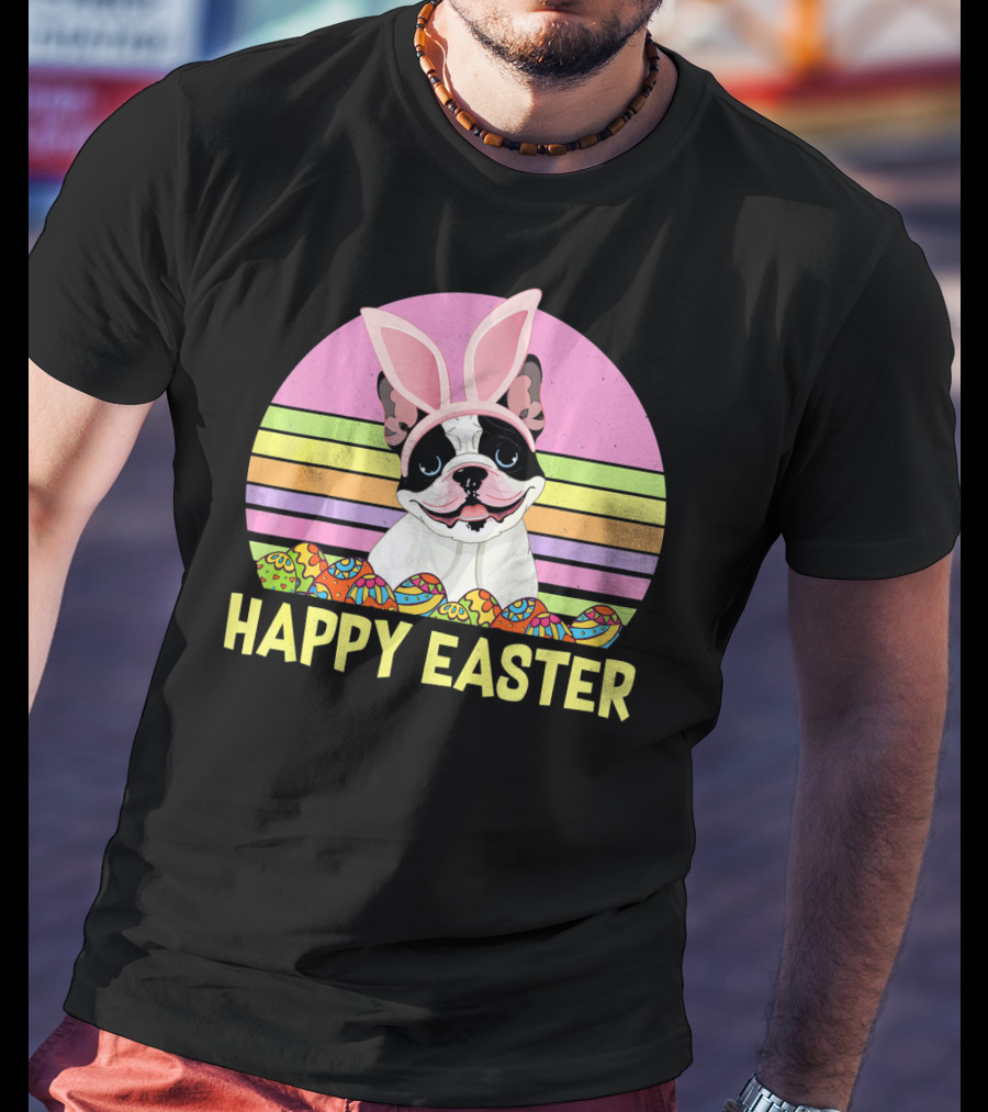 Happy Easter French Bulldog With Bunny Ears And Colorful Eggs T-Shirt