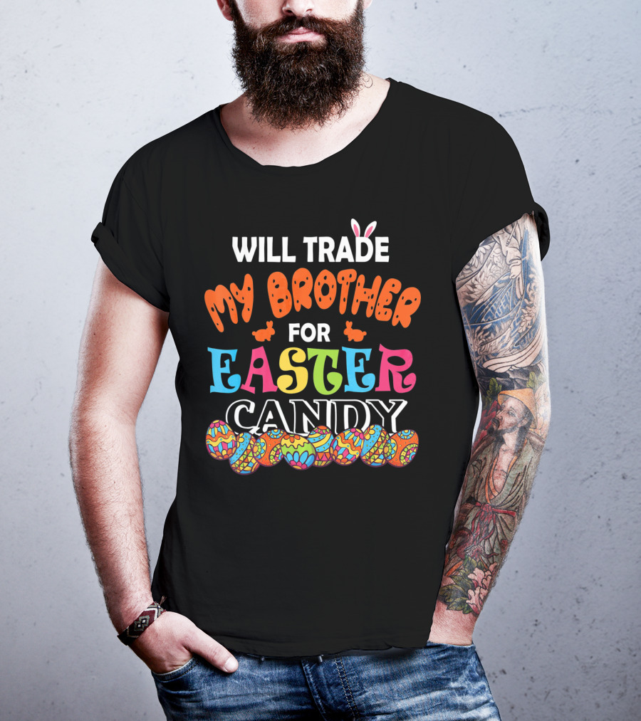 Will Trade My Brother For Easter Candy Bunny Ears Colorful Eggs T-Shirt
