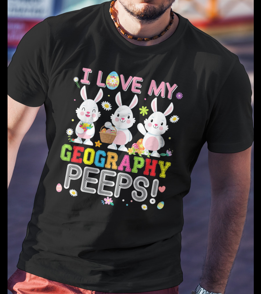 I Love My Geography Peeps Easter Bunny T-Shirt