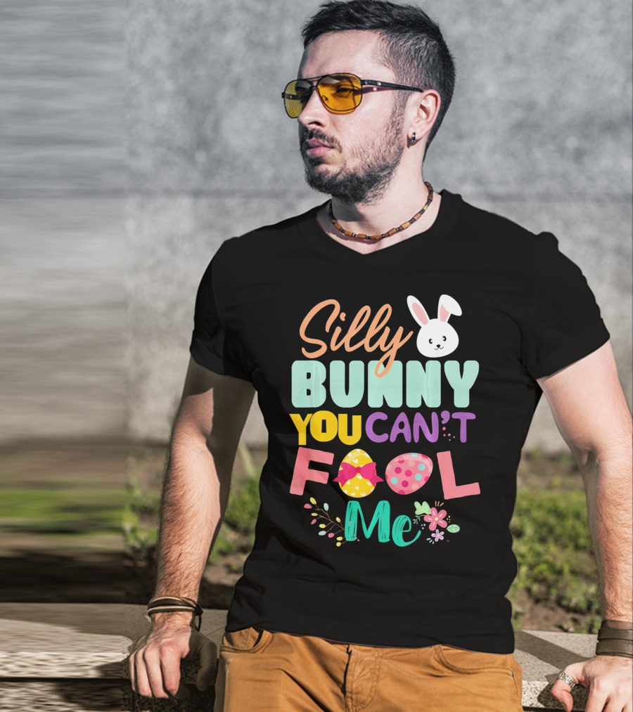 Silly Bunny You Can't Fool Me Easter Eggs Floral T-Shirt