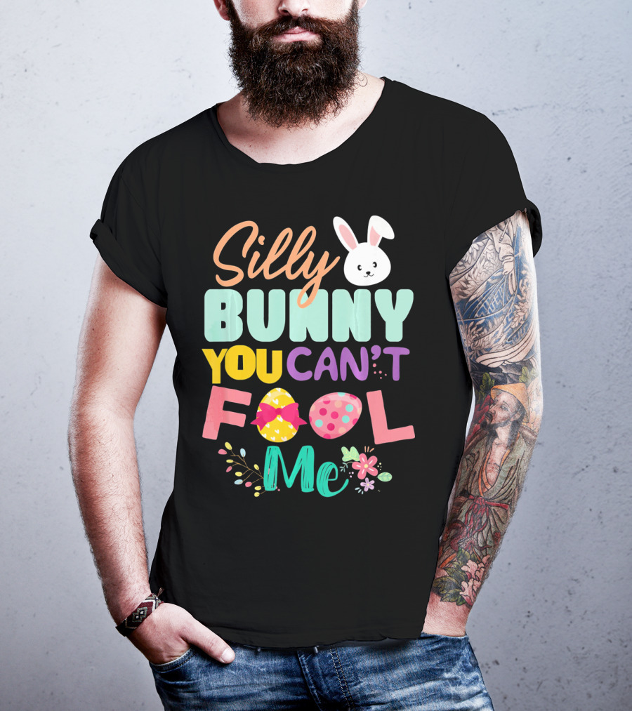 Silly Bunny You Can't Fool Me Easter Eggs Floral T-Shirt