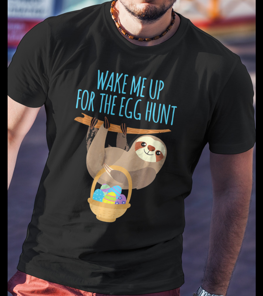 Wake Me Up For The Egg Hunt Sloth Easter Basket T-Shirt