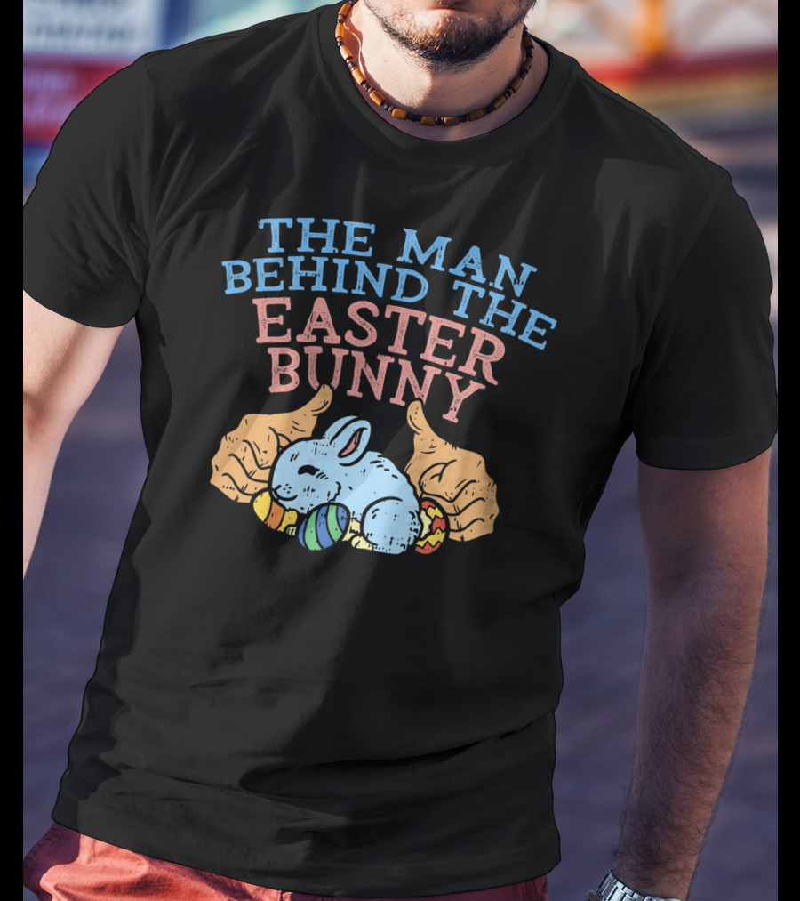 The Man Behind The Easter Bunny Funny Pregnancy T-Shirt