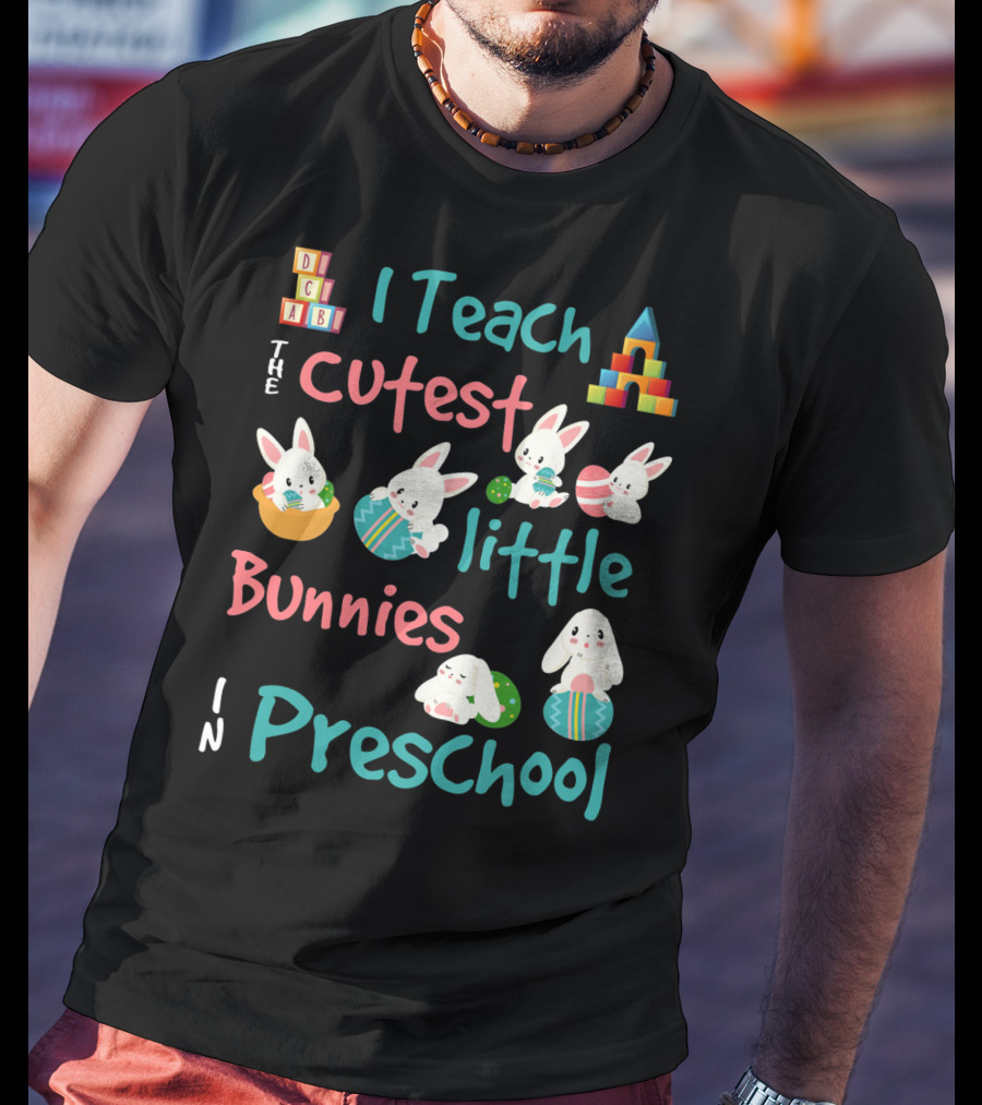 The Cutest Little Bunnies I Teach In Preschool T-Shirt