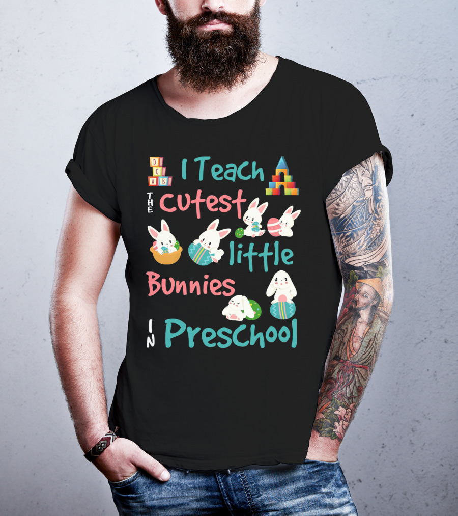The Cutest Little Bunnies I Teach In Preschool T-Shirt