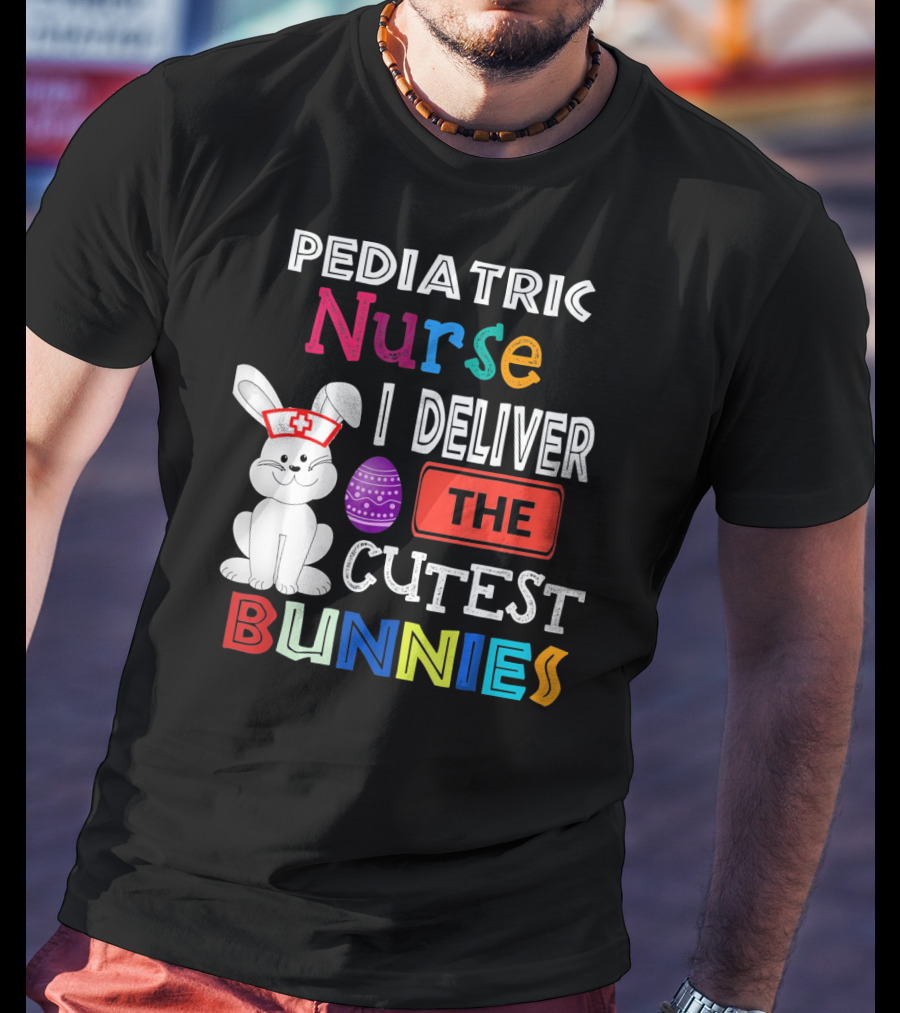 Pediatric Nurse I Deliver The Cutest Bunnies T-Shirt
