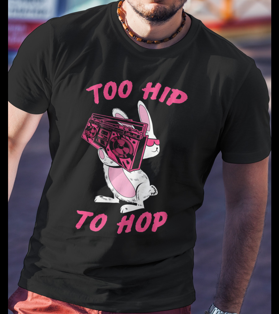 Too Hip To Hop Bunny Holding Boombox Easter Day T-Shirt