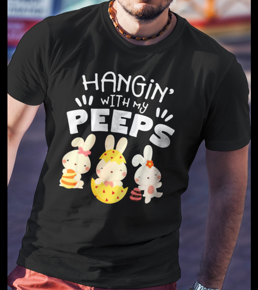Hangin' Wit My Peeps Easter Day Bunnies And Eggs T-Shirt