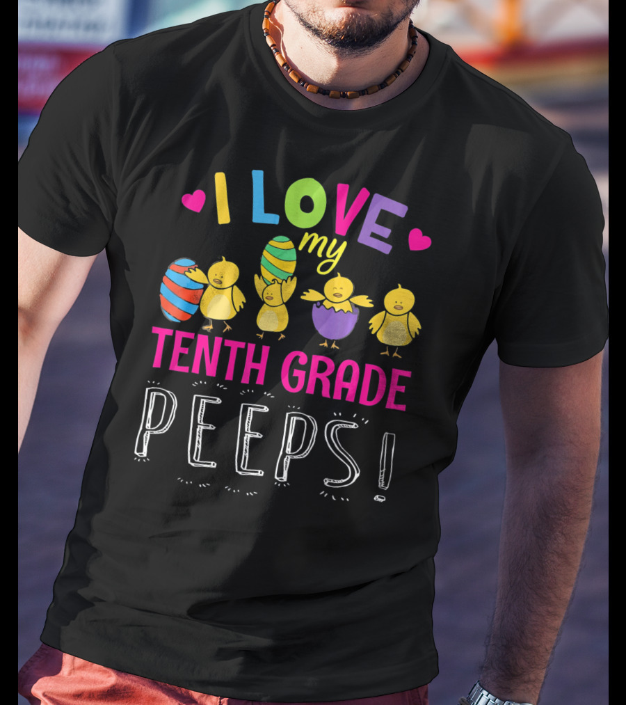 I Love My Tenth Grade Peeps Hearts Chicks Easter Eggs T-Shirt