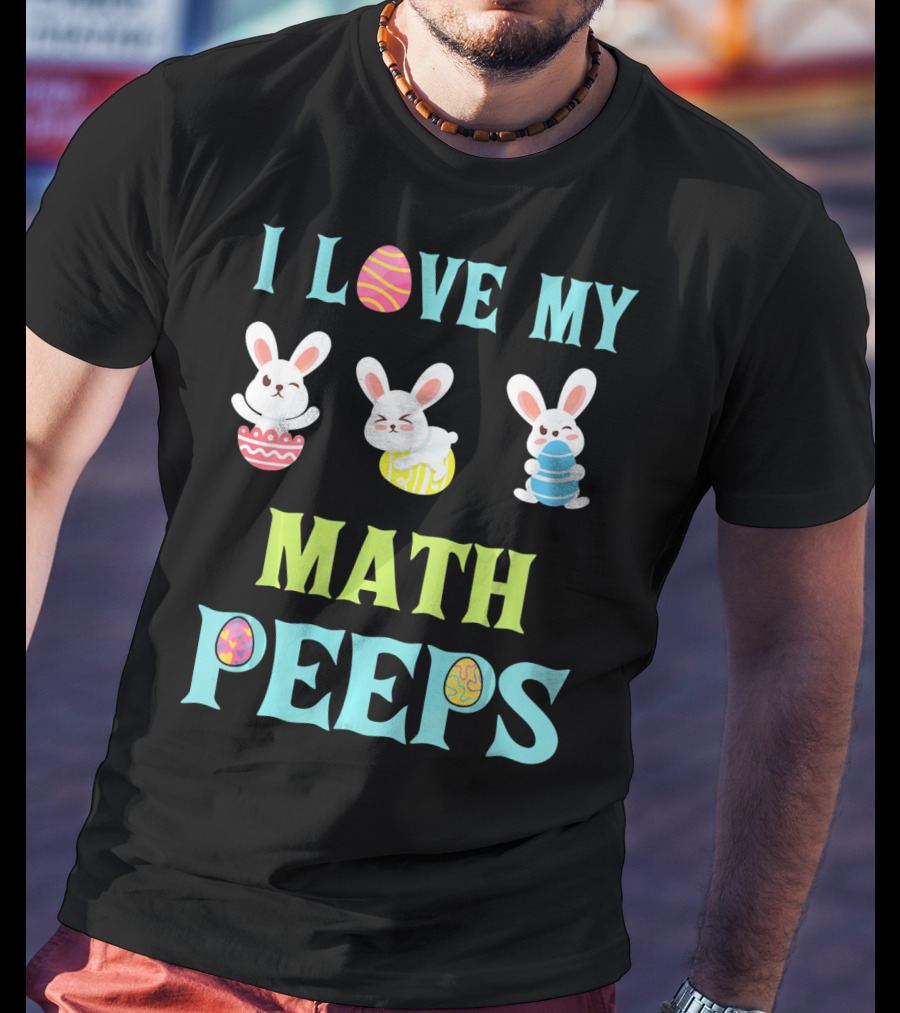 I Love My Math Peeps Easter Bunnies Teacher T-Shirt