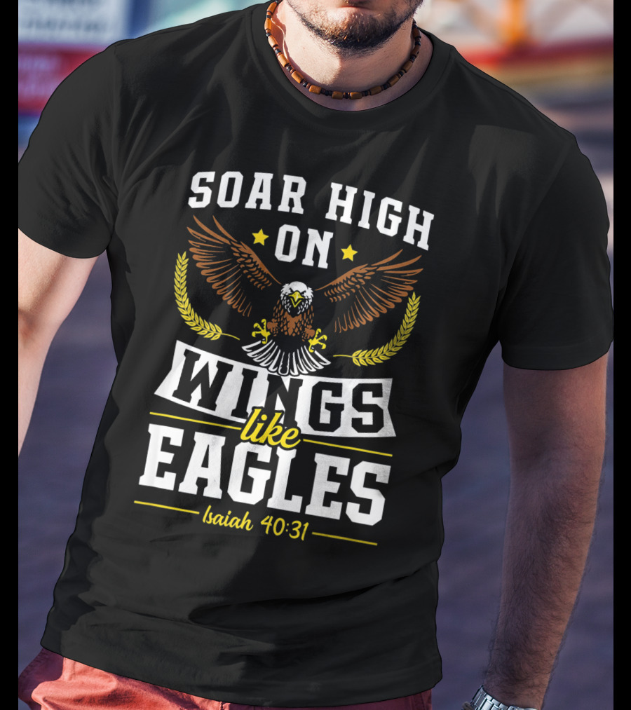 Soar High On Wings Like Eagles Isaiah 40:31 T-Shirt