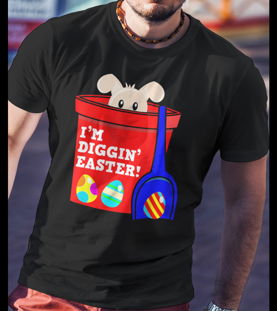 I'm Diggin' Easter Bunny In Bucket With Eggs T-Shirt
