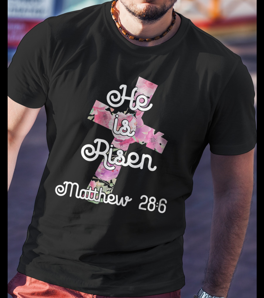 He Is Risen Matthew 28:6 Floral Cross Easter Christian T-Shirt