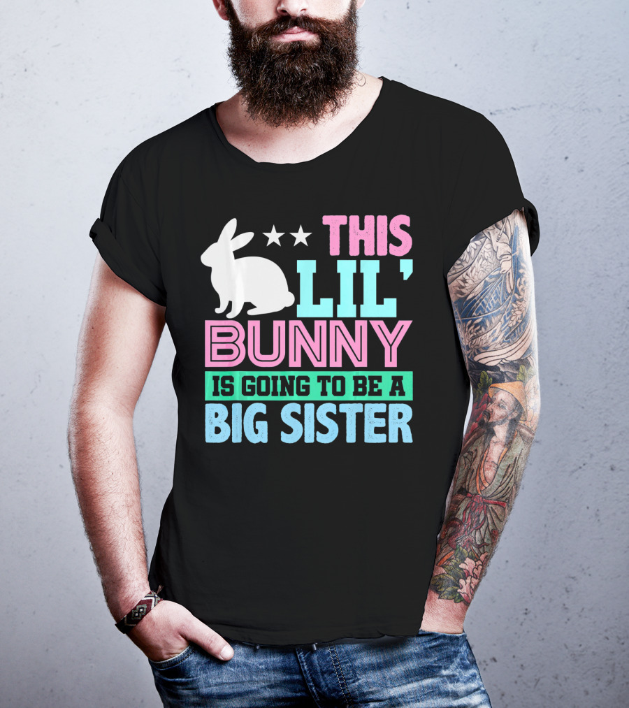 This Lil' Bunny Is Going To Be A Big Sister T-Shirt