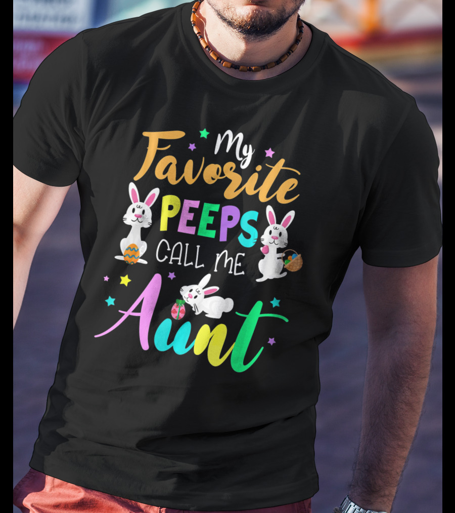 My Favorite Peeps Call Me Aunt With Easter Bunny And Eggs T-Shirt