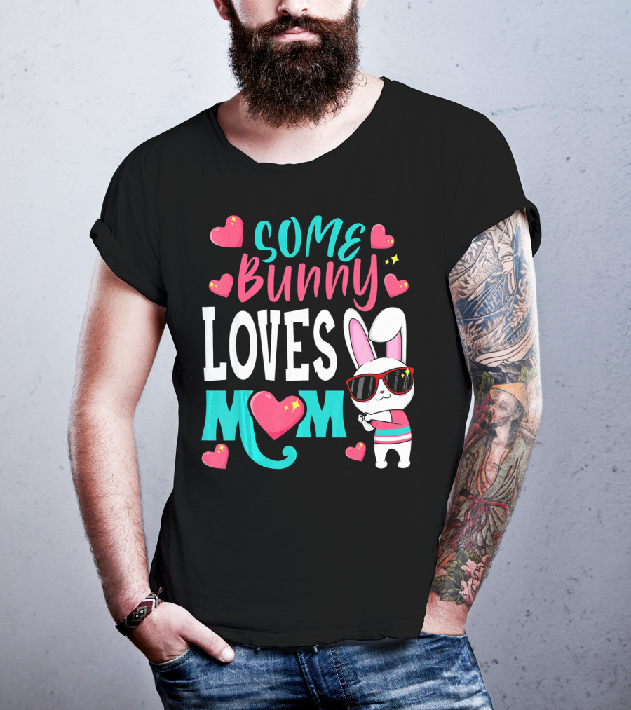 Some Bunny Loves Mom Happy Easter Cute Bunny With Hearts T-Shirt