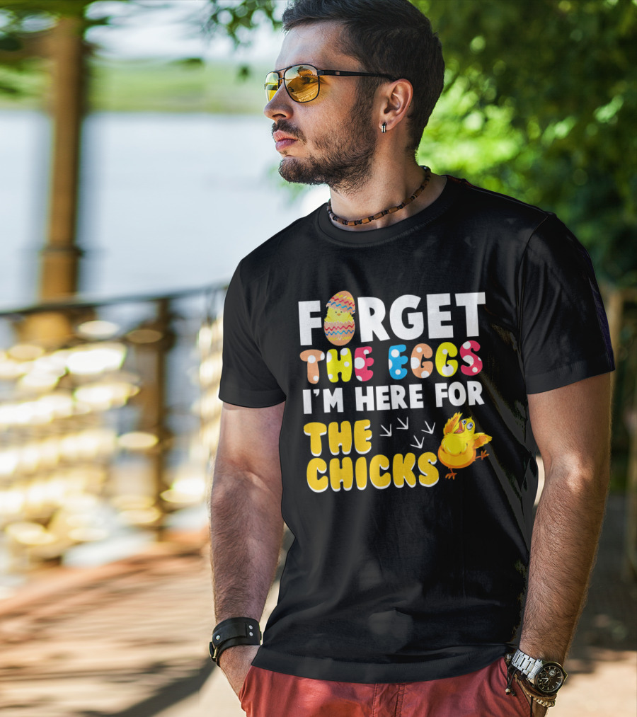 Forget The Eggs I'm Here For The Chicks Colorful Chick T-Shirt