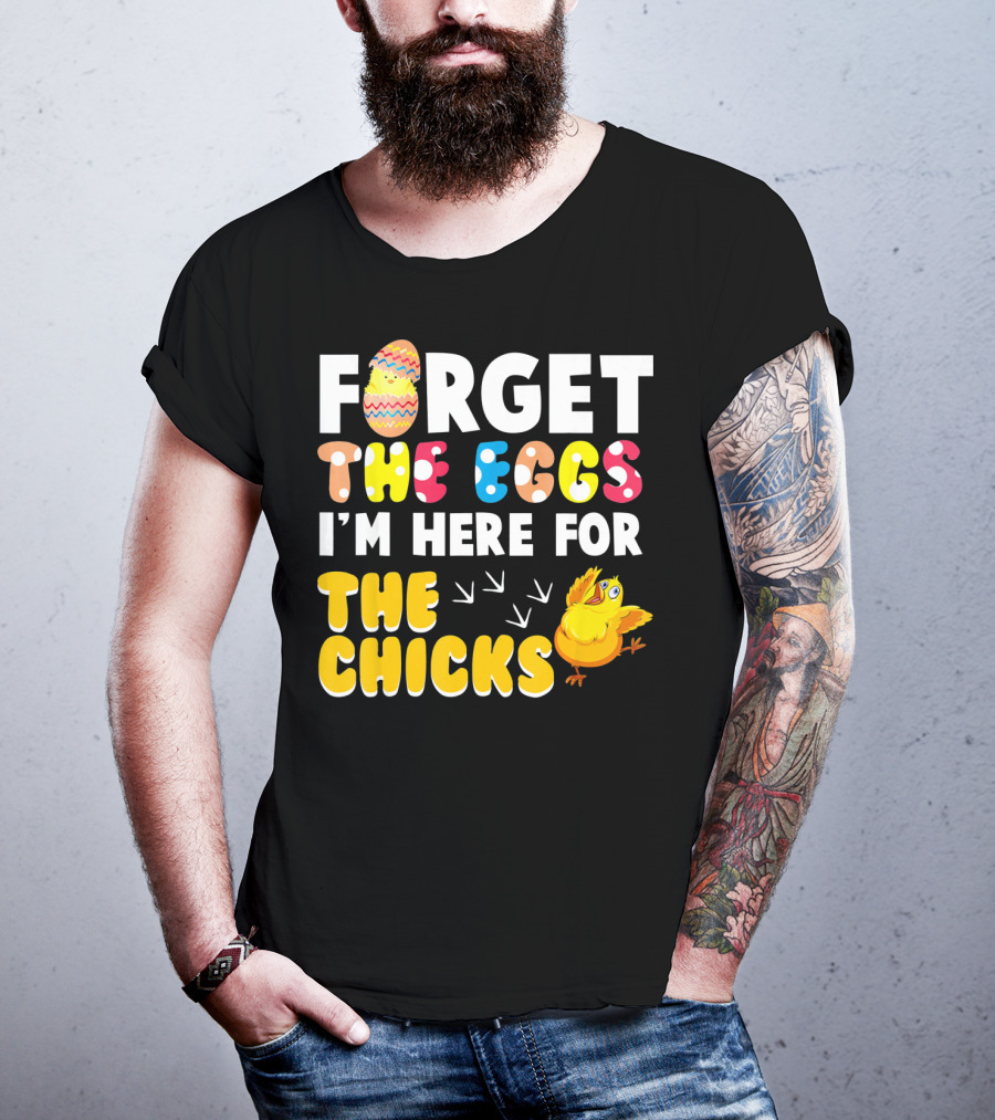 Forget The Eggs I'm Here For The Chicks Colorful Chick T-Shirt