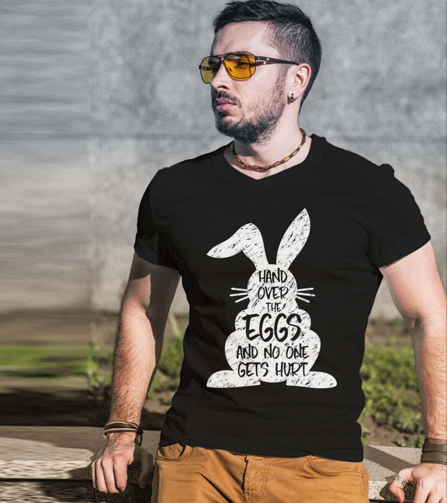 Hand Over The Eggs And No One Gets Hurt Easter Rabbit Eggs Funny Easter T-Shirt
