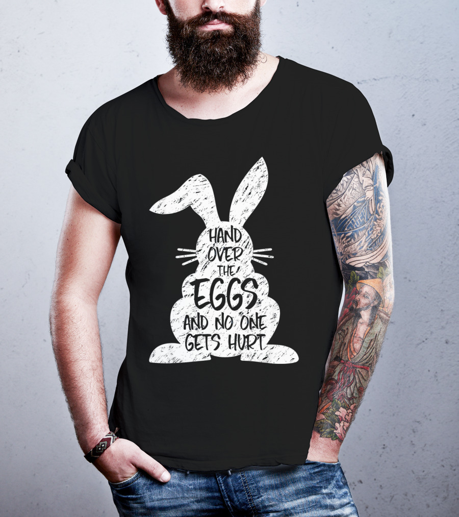 Hand Over The Eggs And No One Gets Hurt Easter Rabbit Eggs Funny Easter T-Shirt