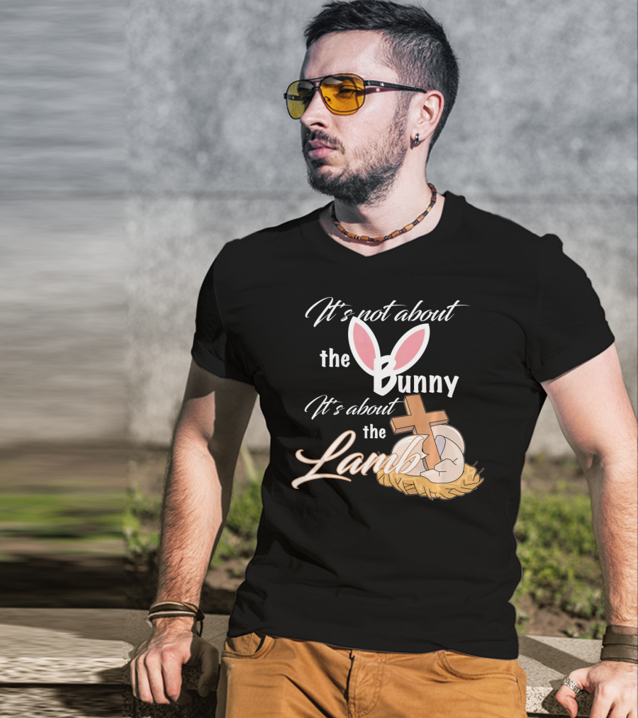It's Not About The Bunny It's About The Lamb Christian Easter T-Shirt