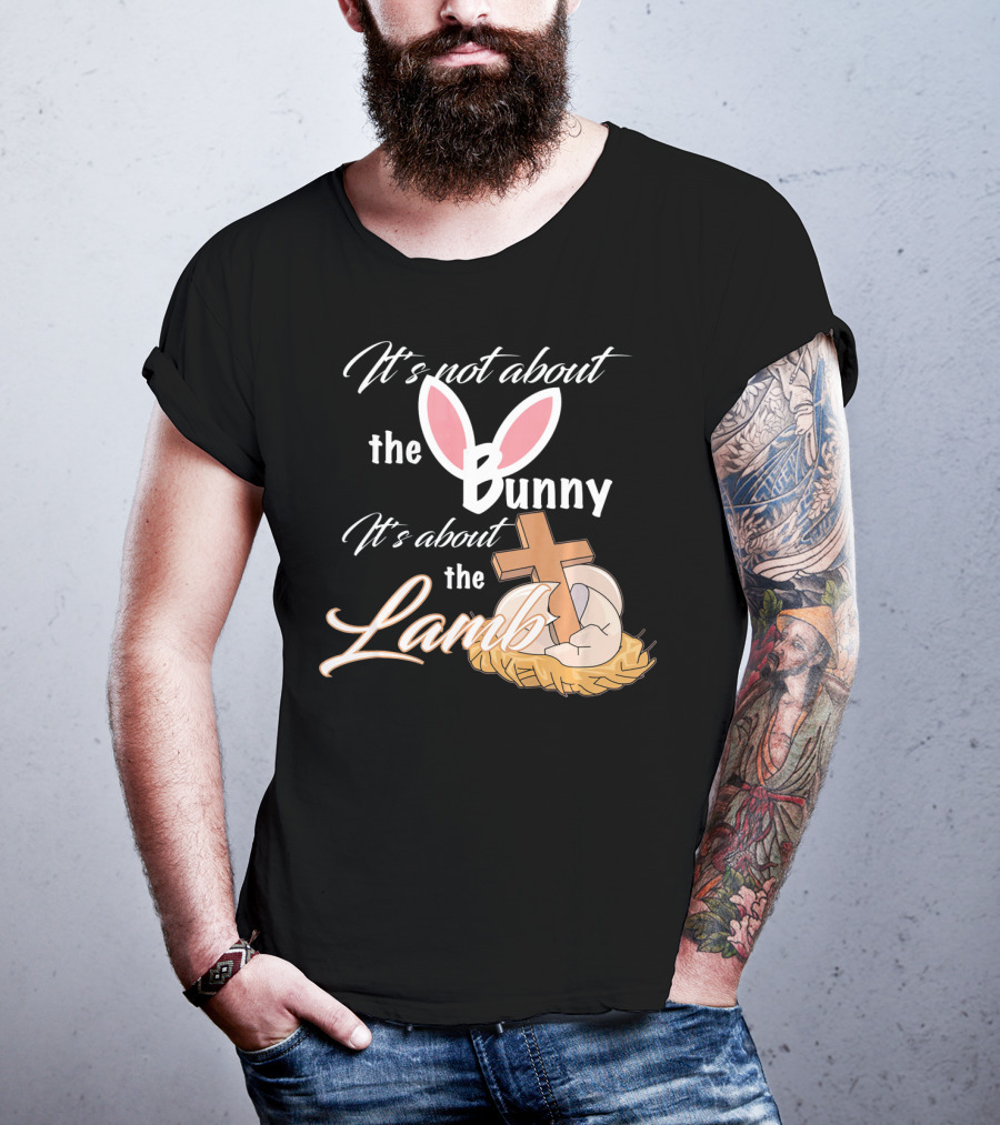It's Not About The Bunny It's About The Lamb Christian Easter T-Shirt