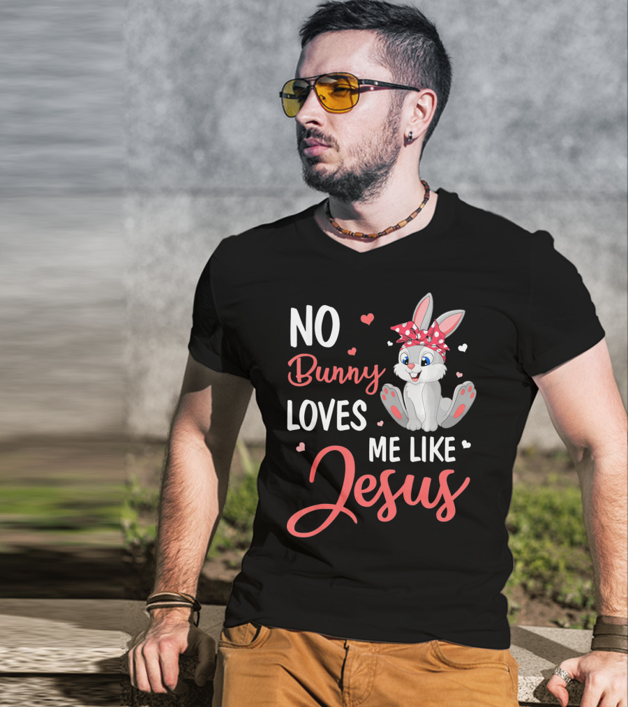 No Bunny Loves Me Like Jesus Cute Bunny T-Shirt