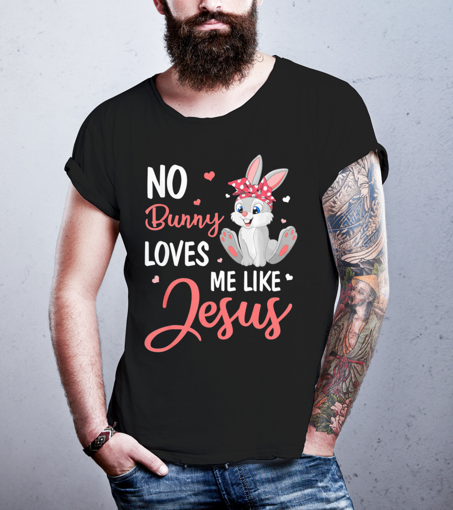 No Bunny Loves Me Like Jesus Cute Bunny T-Shirt