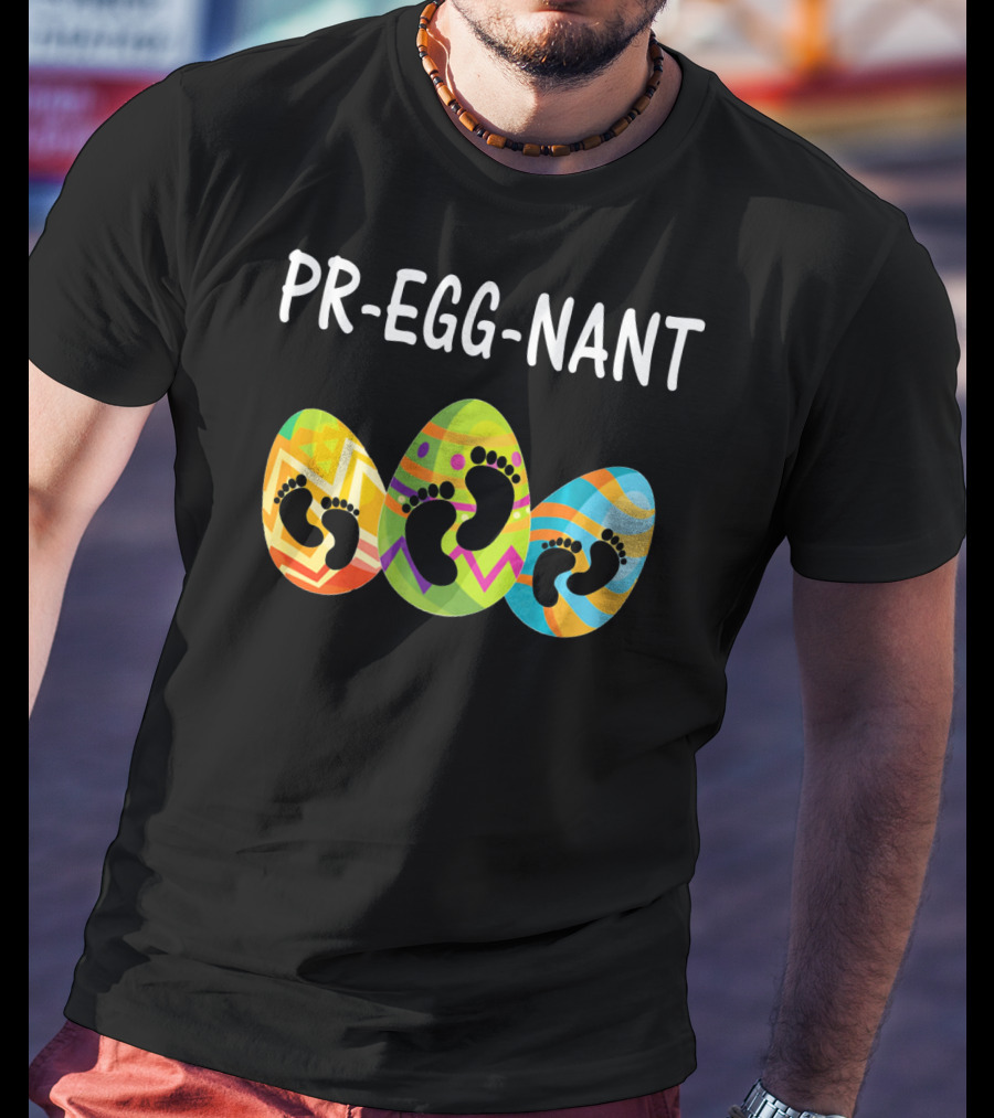 Pr-Egg-Nant Easter Pregnancy Eggs With Baby Footprints T-Shirt